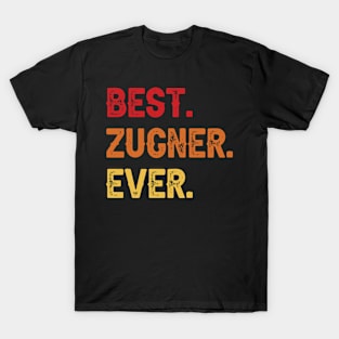 Best ZUGNER Ever, ZUGNER Second Name, ZUGNER Middle Name T-Shirt